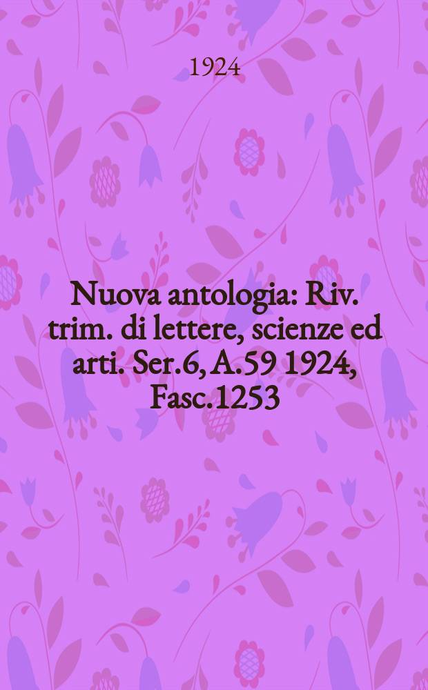 Nuova antologia : Riv. trim. di lettere, scienze ed arti. Ser.6, A.59 1924, Fasc.1253