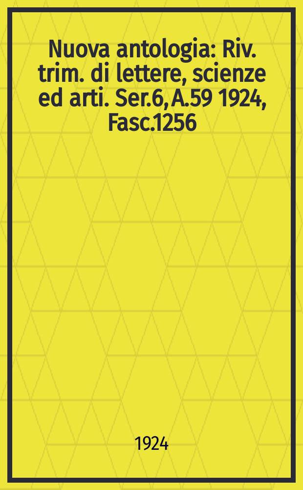 Nuova antologia : Riv. trim. di lettere, scienze ed arti. Ser.6, A.59 1924, Fasc.1256