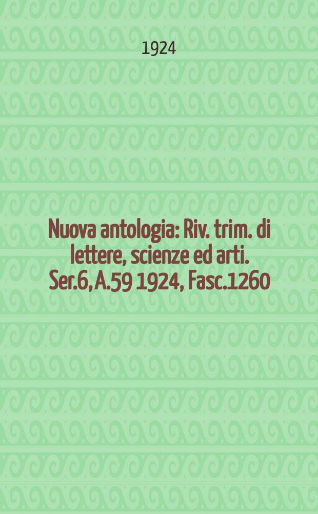 Nuova antologia : Riv. trim. di lettere, scienze ed arti. Ser.6, A.59 1924, Fasc.1260