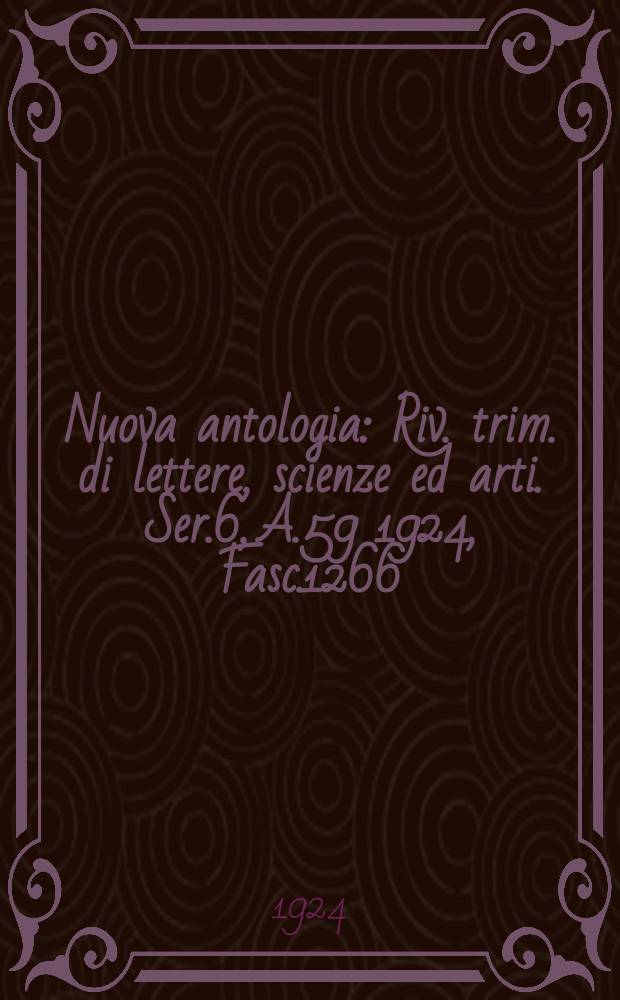 Nuova antologia : Riv. trim. di lettere, scienze ed arti. Ser.6, A.59 1924, Fasc.1266