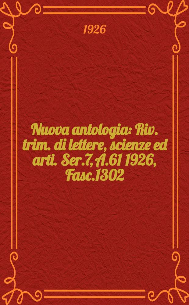 Nuova antologia : Riv. trim. di lettere, scienze ed arti. Ser.7, A.61 1926, Fasc.1302