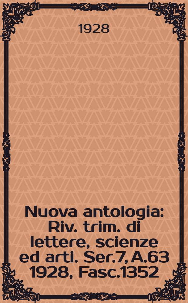 Nuova antologia : Riv. trim. di lettere, scienze ed arti. Ser.7, A.63 1928, Fasc.1352