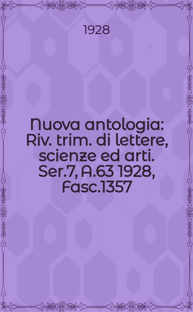 Nuova antologia : Riv. trim. di lettere, scienze ed arti. Ser.7, A.63 1928, Fasc.1357