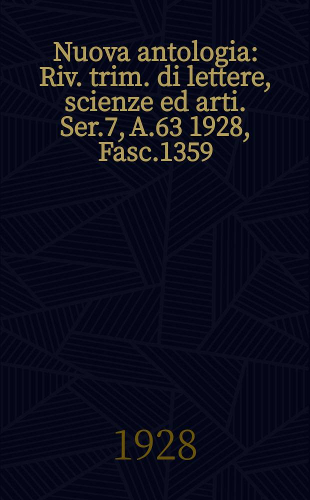 Nuova antologia : Riv. trim. di lettere, scienze ed arti. Ser.7, A.63 1928, Fasc.1359