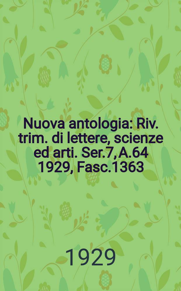 Nuova antologia : Riv. trim. di lettere, scienze ed arti. Ser.7, A.64 1929, Fasc.1363