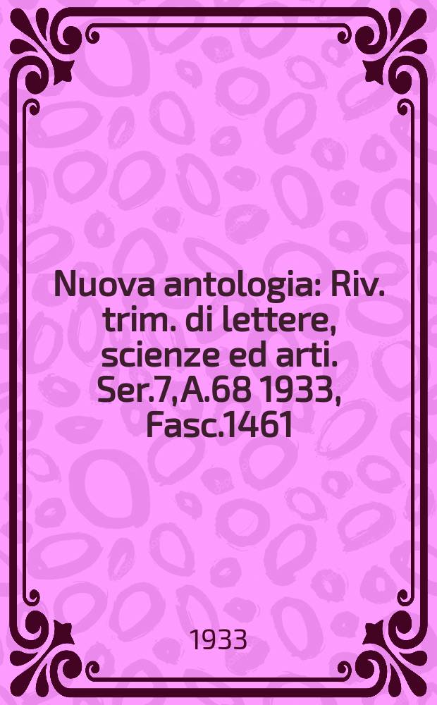 Nuova antologia : Riv. trim. di lettere, scienze ed arti. Ser.7, A.68 1933, Fasc.1461