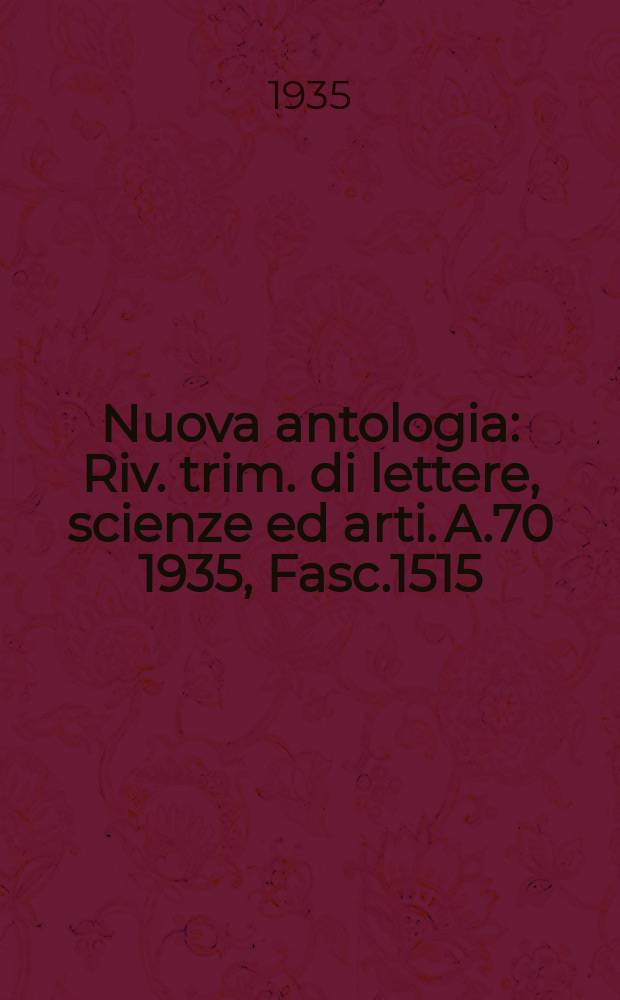 Nuova antologia : Riv. trim. di lettere, scienze ed arti. A.70 1935, Fasc.1515