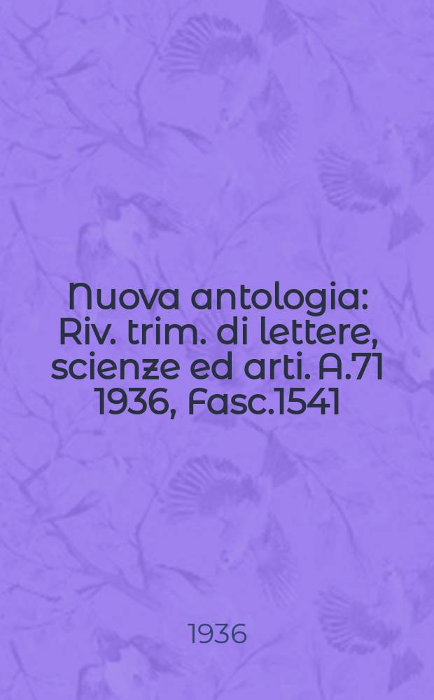 Nuova antologia : Riv. trim. di lettere, scienze ed arti. A.71 1936, Fasc.1541