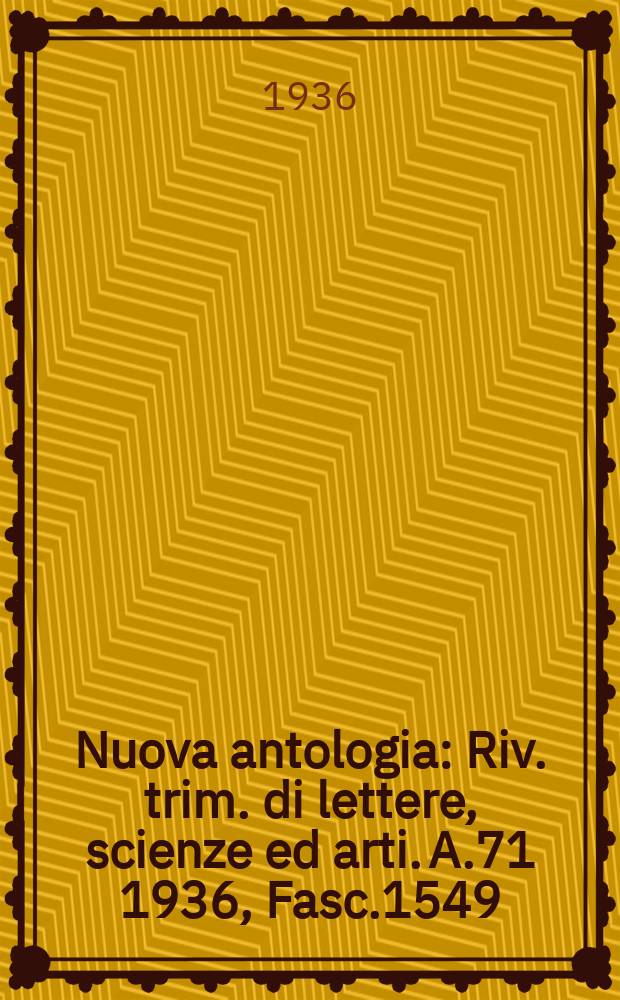 Nuova antologia : Riv. trim. di lettere, scienze ed arti. A.71 1936, Fasc.1549