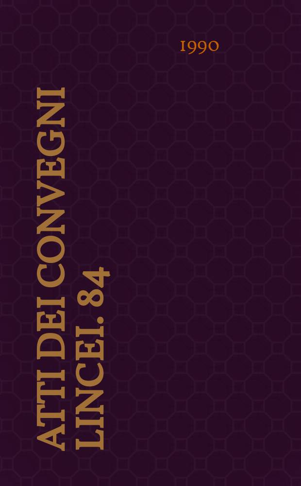 Atti dei convegni Lincei. 84 : Convegno sul tema "Conseguenze culturali delle leggi razziali in Italia" (1989; Roma)