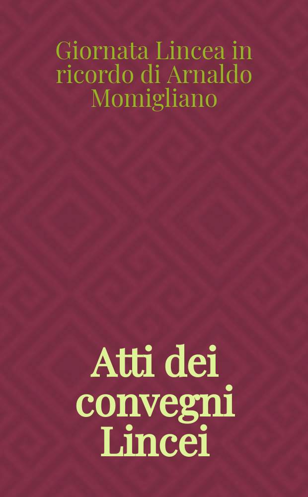 Atti dei convegni Lincei : Giornata Lincea in ricordo di Arnaldo Momigliano (1992; Roma)