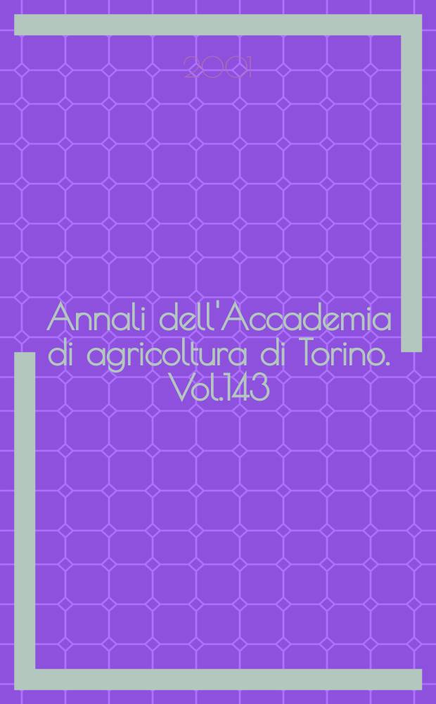 Annali dell'Accademia di agricoltura di Torino. Vol.143 : 2000/2001