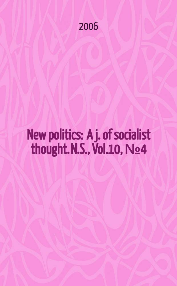New politics : A j. of socialist thought. N.S., Vol.10, № 4 (40)