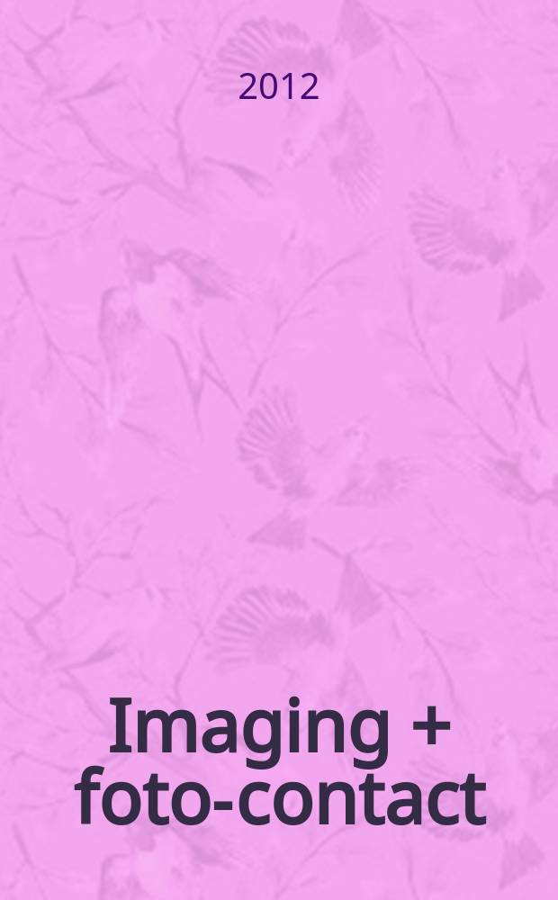 Imaging + foto-contact : Grösste Fachztschr. der Fotobranche Fachztschr. für Foto, digitale Bildverarbeitung, Video, Labor- u. Studiotechnik. Jg. 40 2012, № 3