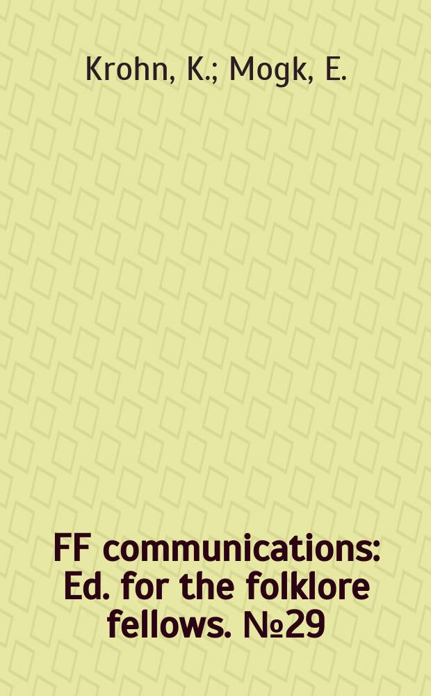 FF communications : Ed. for the folklore fellows. №29 : Axel Orlik und Oskar D&auml;hnhadt. F&uuml;nfter Berichte &uuml;ber die T&auml;tigkeit des folkloristischen Forscherbundes "FF"