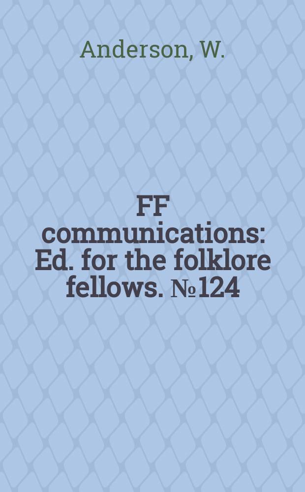 FF communications : Ed. for the folklore fellows. №124 : Johannes Bolte Ein Nachruf