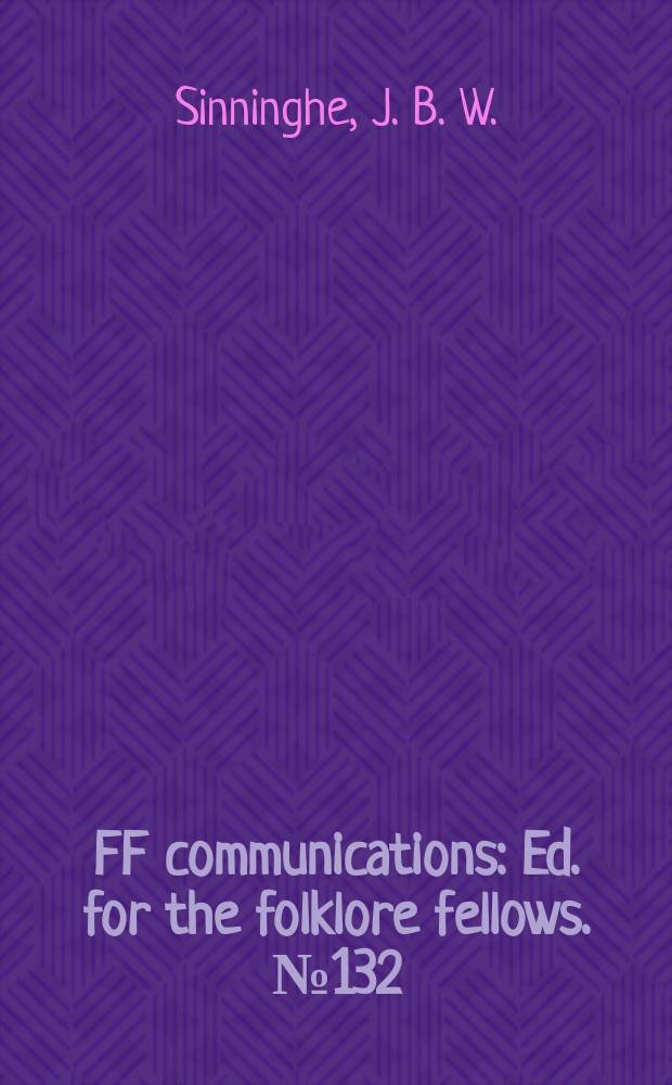 FF communications : Ed. for the folklore fellows. №132 : Katalog der niederl&auml;ndischen M&auml;rchen, Ursprungssagen, Sagen und Legendenvarianten