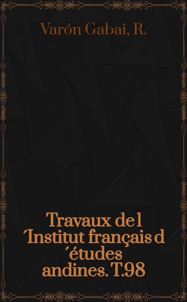 Travaux de l´Institut français d´études andines. T.98 : La ilusion del poder