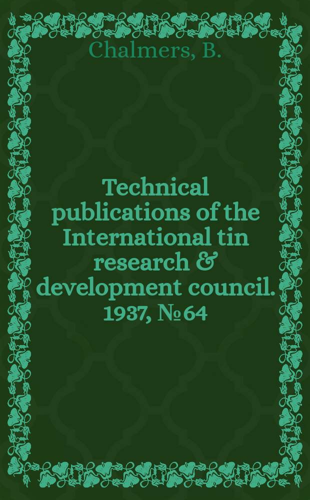 Technical publications of the International tin research & development council. 1937, №64 : Surface tension & viscosity phenomena in tinplate manufacture