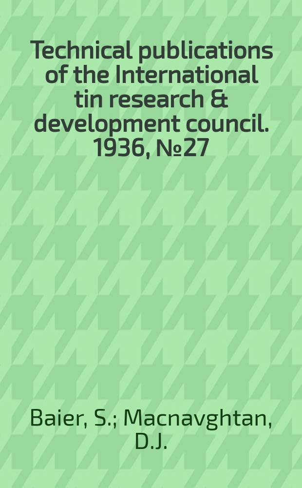 Technical publications of the International tin research & development council. 1936, №27 : The electrodeposition of bronze using bimetallic anodes