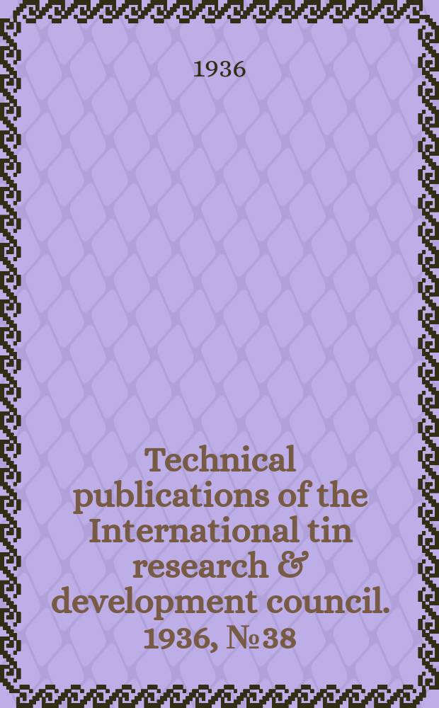 Technical publications of the International tin research & development council. 1936, №38 : A study of the origin of porosity