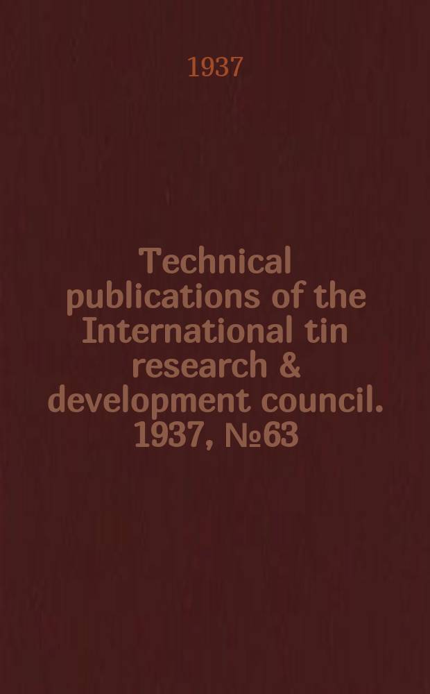Technical publications of the International tin research & development council. 1937, №63 : The corrosion of tin in nearly neutral solutions