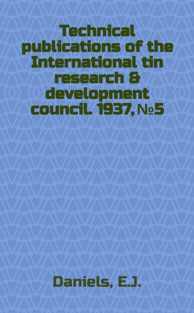 Technical publications of the International tin research & development council. 1937, №5 : Fusible alloys containing tin