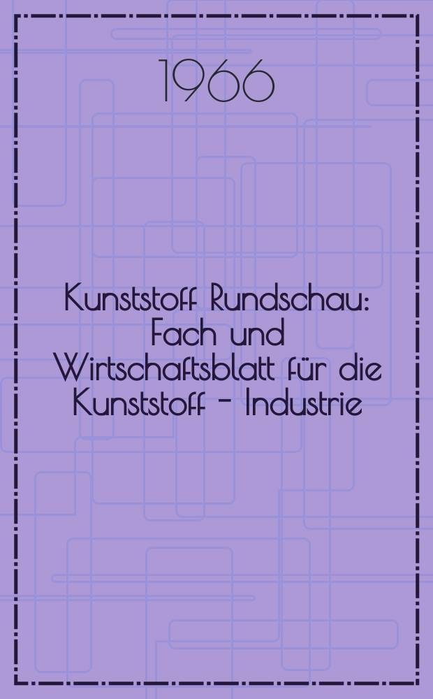 Kunststoff Rundschau : Fach und Wirtschaftsblatt für die Kunststoff - Industrie