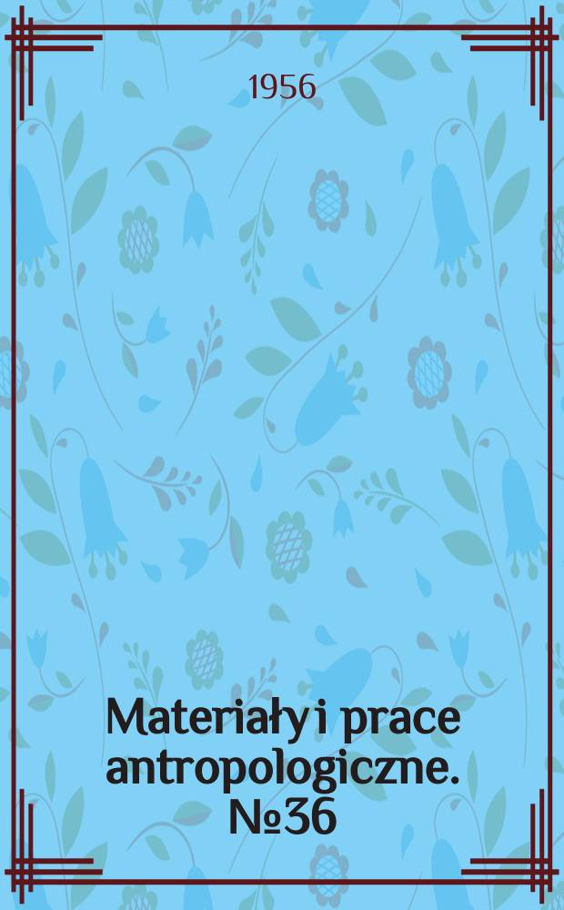 Materiały i prace antropologiczne. №36 : Sto lat antropologii polskiej 1856-1956