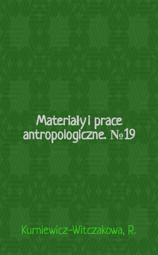 Materiały i prace antropologiczne. №19 : Charakterystyka wybranych cech morfologicznych zawodników ciężkiej atletyki