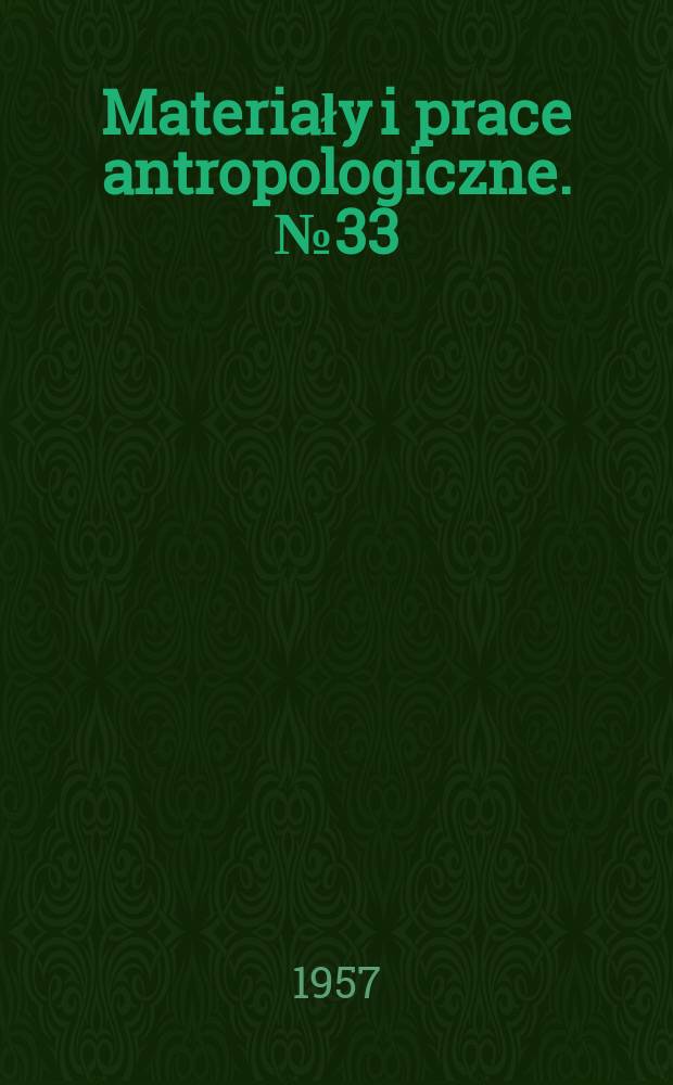 Materiały i prace antropologiczne. №33 : Sto lat antropologii polskiej 1856-1956