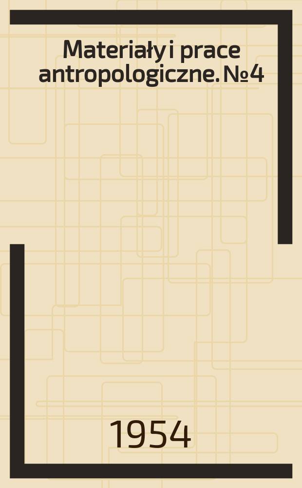 Materiały i prace antropologiczne. №4 : Cmentarzyska z Polski i ziem ościennych