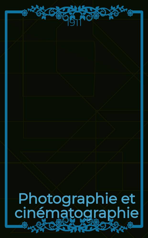 Photographie et cinématographie : Bulletin de la Société française de photographie et de cinématographie. Ser. 3, Année57 1911, T.2, №3