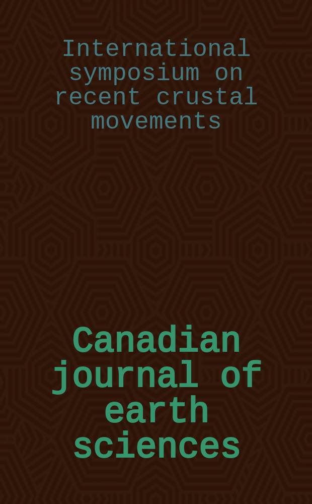 Canadian journal of earth sciences : Issued. by The National research council of Canada. Vol.7 №2, P.2 : Papers presented at the Symposium on recent crustal movements, Ottawa, Canada, March. 18-19, 1969