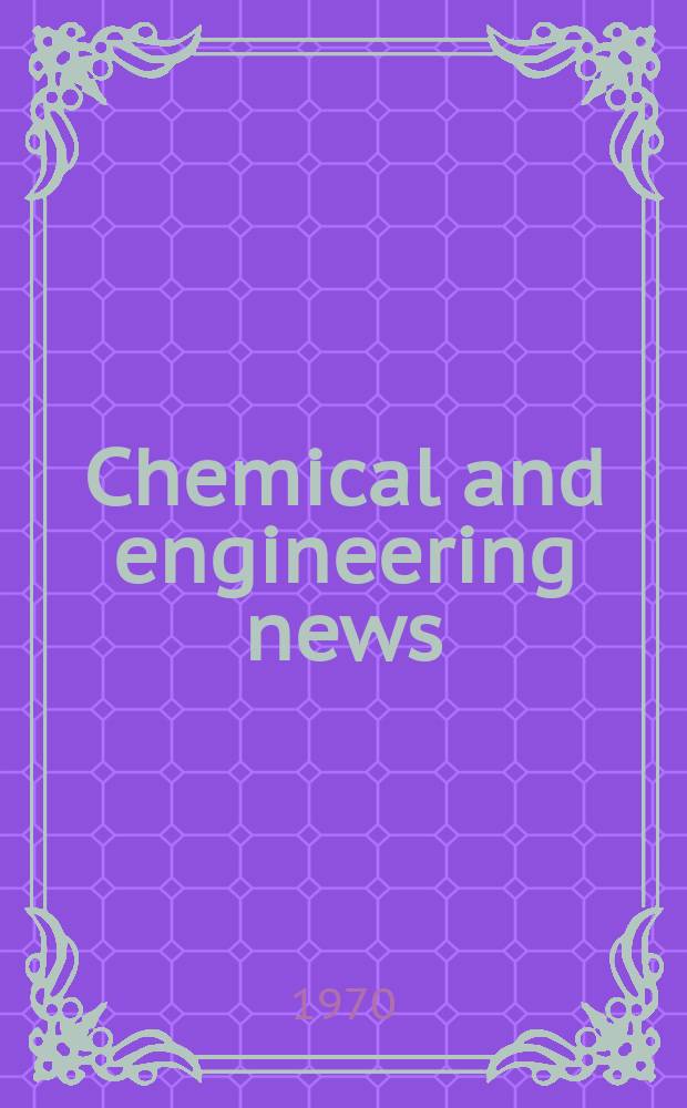 Chemical and engineering news : "News edition" of the American chemical society. Vol.48, №21
