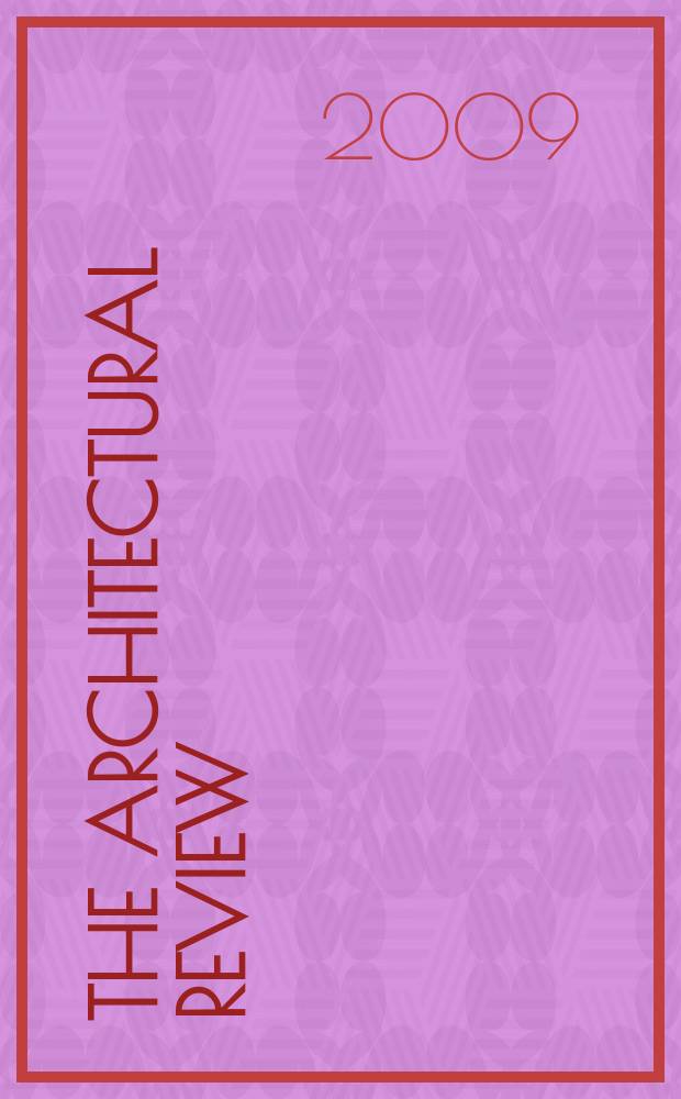 The Architectural review : A magazine of architecture & decoration. 2009, № 1350