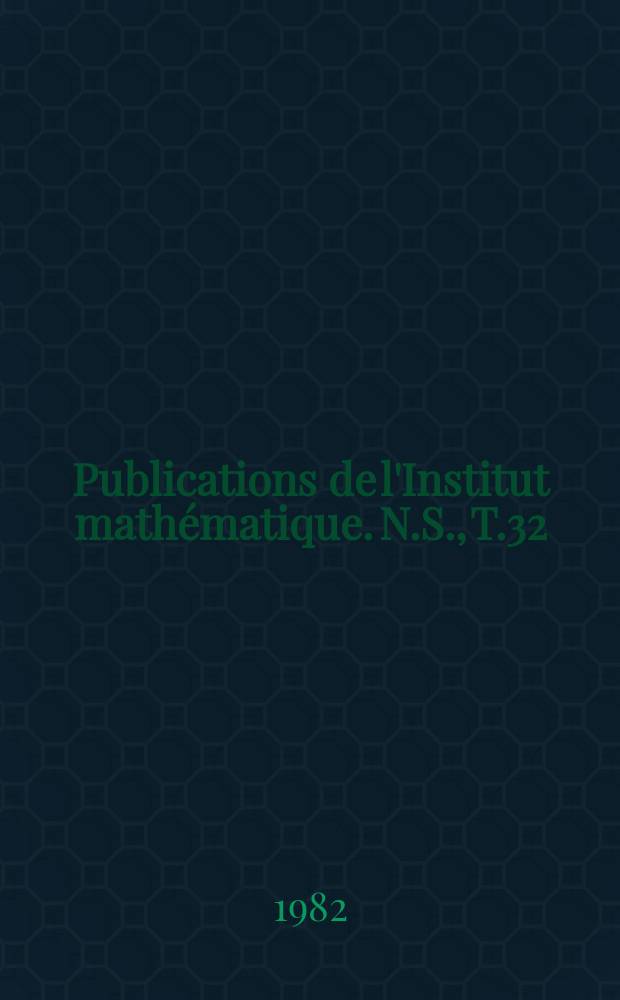 Publications de l'Institut mathématique. N.S., T.32(46)