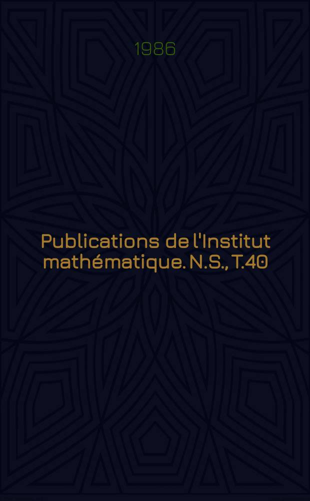 Publications de l'Institut mathématique. N.S., T.40(54)