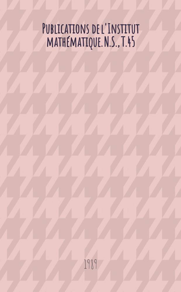 Publications de l'Institut mathématique. N.S., T.45(59)