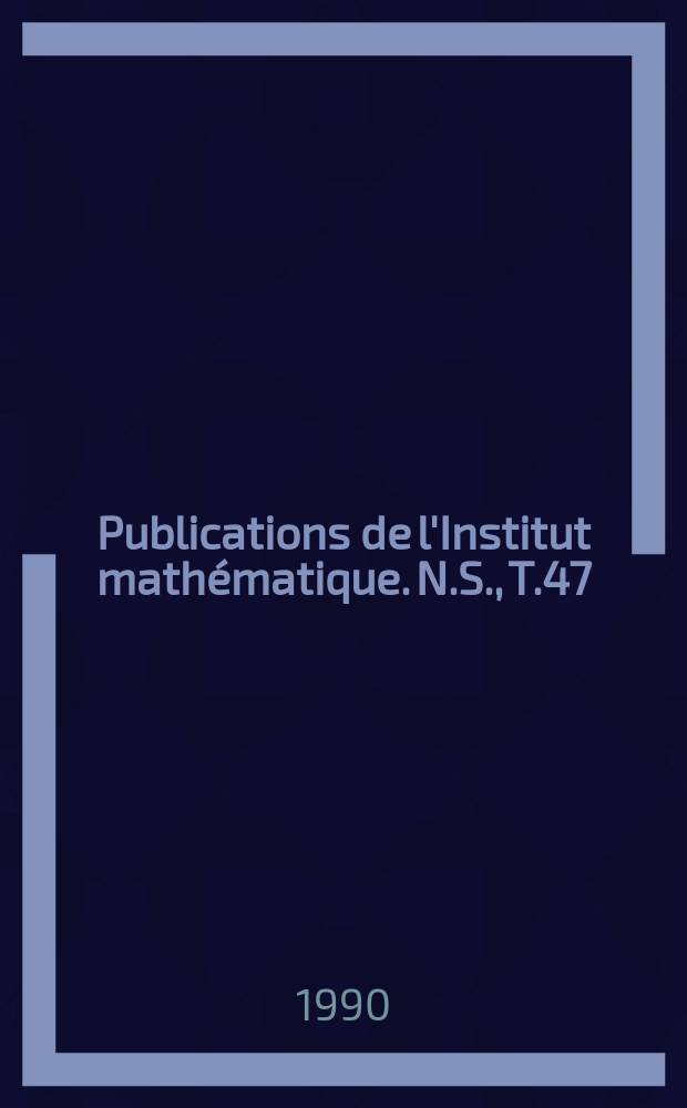 Publications de l'Institut mathématique. N.S., T.47(61)