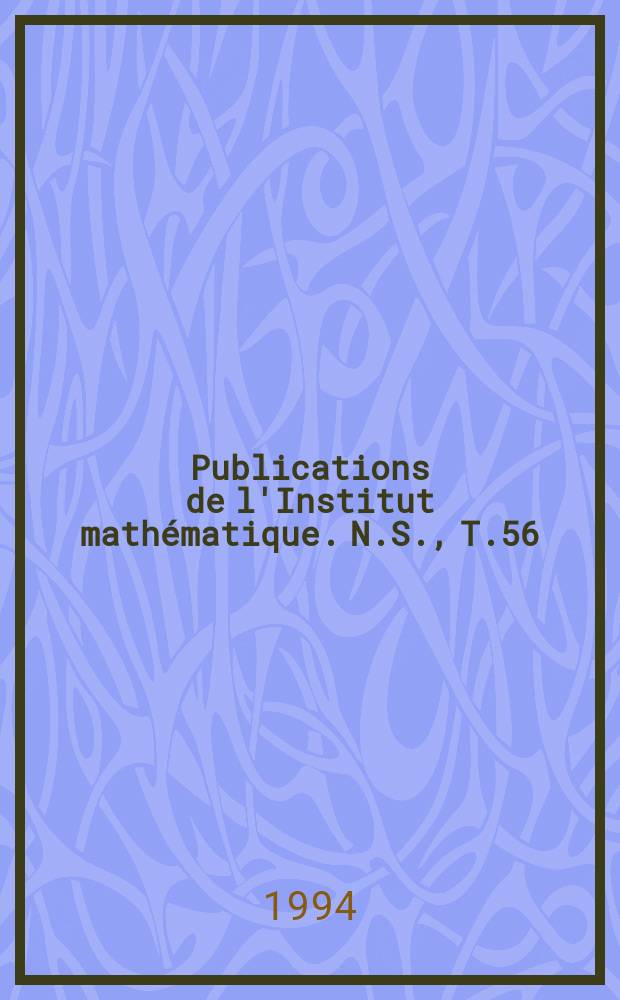 Publications de l'Institut mathématique. N.S., T.56(70)