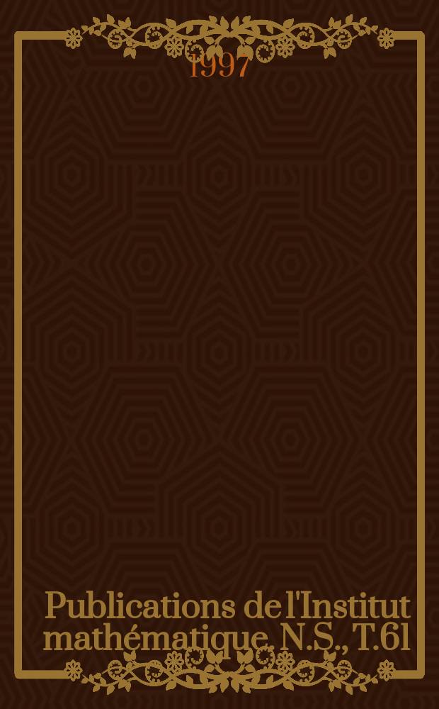 Publications de l'Institut mathématique. N.S., T.61(75)
