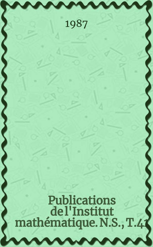 Publications de l'Institut mathématique. N.S., T.41(55)
