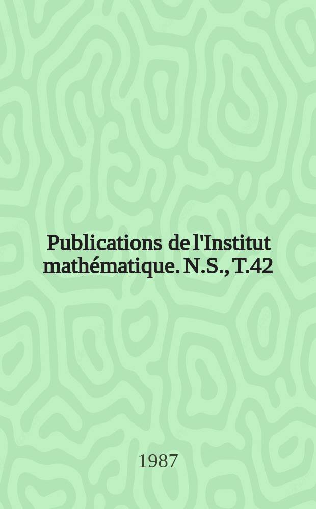 Publications de l'Institut mathématique. N.S., T.42(56)