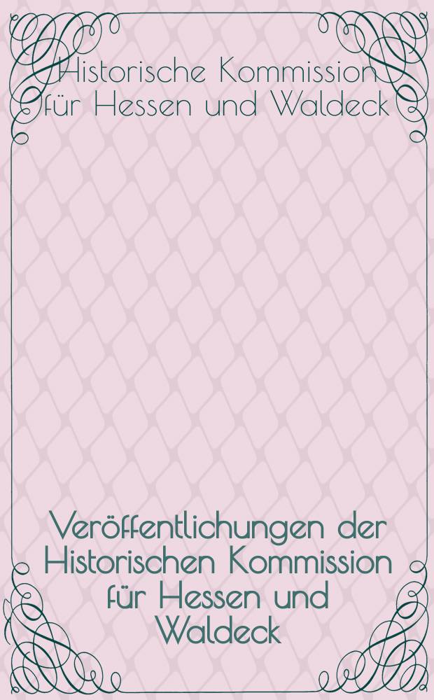 Veröffentlichungen der Historischen Kommission für Hessen und Waldeck