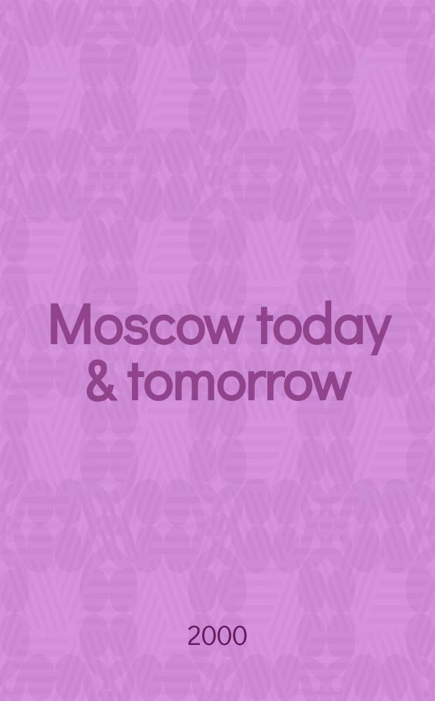 Moscow today & tomorrow