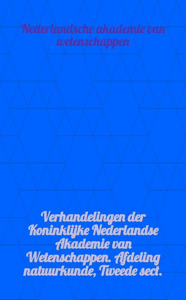 Verhandelingen der Koninklijke Nederlandse Akademie van Wetenschappen. Afdeling natuurkunde, Tweede sect.