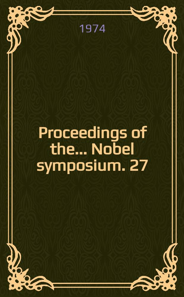Proceedings of the ... Nobel symposium. 27 : Super - heavy elements - theoretical predictions and experimental generation