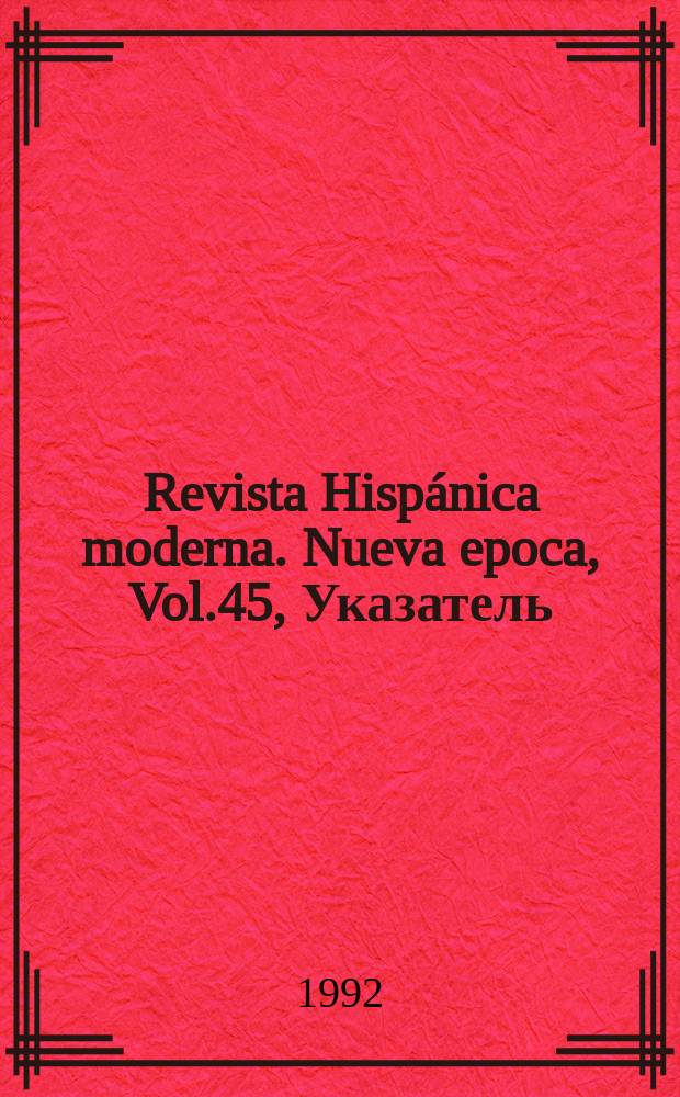 Revista Hispánica moderna. Nueva epoca, Vol.45, Указатель