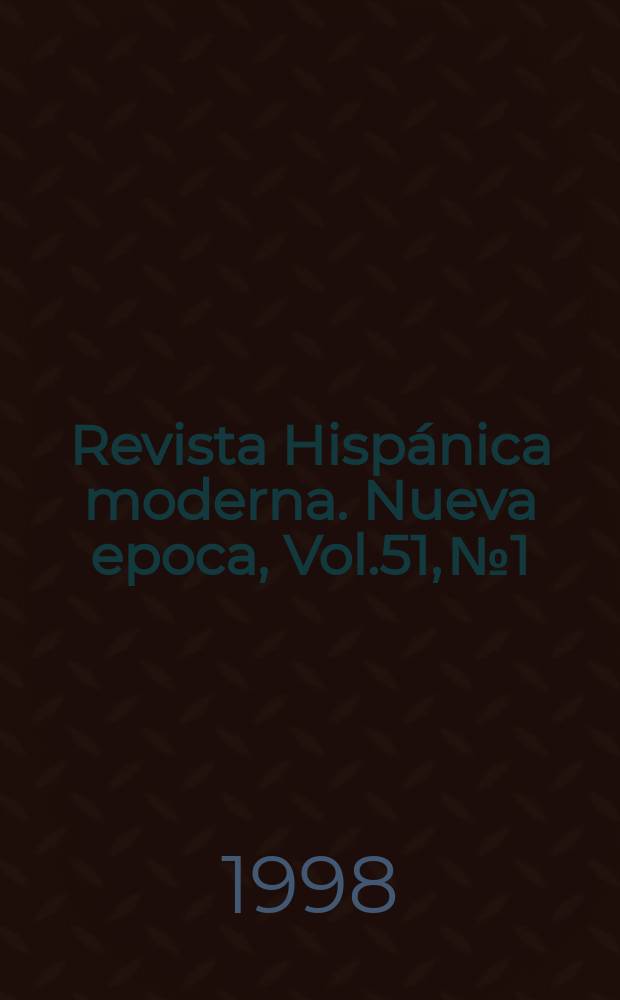 Revista Hisp&aacute;nica moderna. Nueva epoca, Vol.51, №1